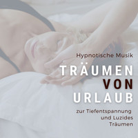 Evan Tierisch - Träumen von Urlaub: Hypnotische Musik zur Tiefentspannung und Luzides Träumen haben