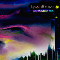 Psychedelic Rain - Lycanthrope