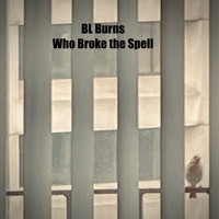 BL Burns - Who Broke the Spell