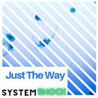 System Shock - Just The Way (Explicit)