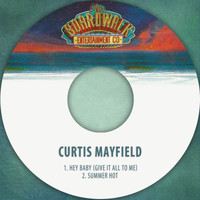 Curtis Mayfield - Hey Baby (Give It All to Me) / Summer Hot
