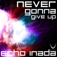 Echo Inada - Never Gonna Give Up EP