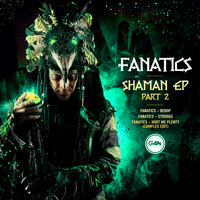 Fanatics - Shaman Part 2