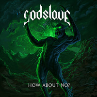 GODSLAVE - How About NO (Explicit)