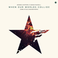 Dennis Sheperd x Sarah Russell - When Our Worlds Collide (John O’Callaghan Remix)