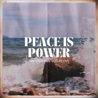 The Crossing Collective - Peace Is Power