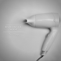 White Noise Project - Hair Dryer Noise to Sleep