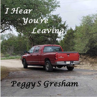 Peggy S Gresham - I Hear You're Leaving