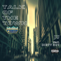 Ju - Talk of the Town (feat. Dirty Boy) (Explicit)
