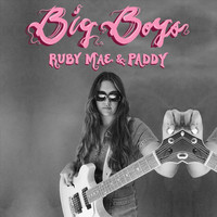 Ruby Mae & Paddy - Big Boys