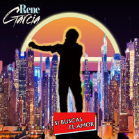 Rene Garcia / - Si Buscas El Amor