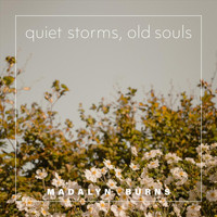 Madalyn Burns - Quiet Storms, Old Souls
