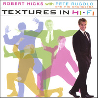 Robert Hicks - Textures in Hi-Fi with Pete Rugolo and his Orchestra