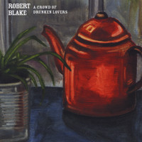 Robert Blake - A Crowd of Drunken Lovers
