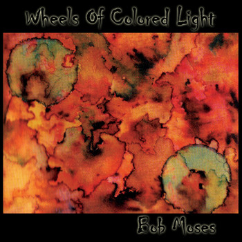 Bob Moses - Wheels of Colored Light