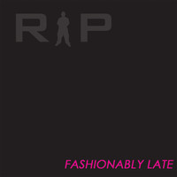 Rip - Fashionably Late
