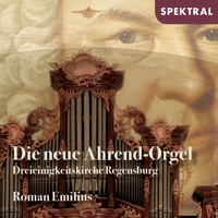 Roman Emilius - Die neue Ahrend-Orgel - Dreieinigkeitskirche Regensburg