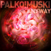 Palko!Muski - Anyway (Explicit)