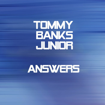 Tommy Banks Junior - Answers