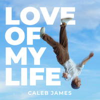 Caleb James - Love of My Life