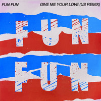Fun Fun - Give Me Your Love (US Remix)