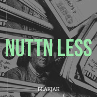 Blakjak - Nuttn Less (Explicit)
