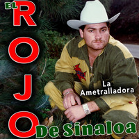 El Rojo de Sinaloa - La Ametralladora