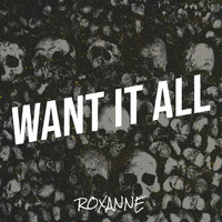 Roxanne - Want It All (Explicit)