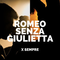 Romeo Senza Giulietta - X Sempre
