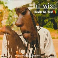 Mavin Kanyawayi - Be Wise