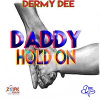 Dermy Dee - Daddy Hold On