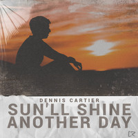 Dennis Cartier - Sun'll Shine Another Day