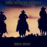 Dark Electro Project - Wild West