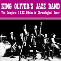 King Oliver's Jazz Band - The Complete 1923 OKehs In Chronological Order