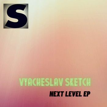 Vyacheslav Sketch - Next Level EP