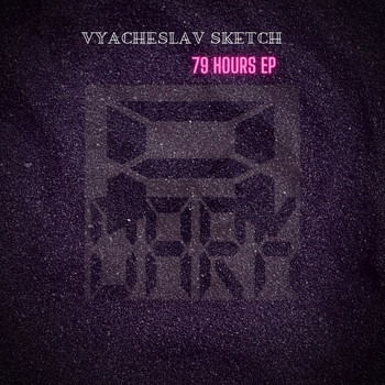 Vyacheslav Sketch - 79 Hours EP