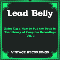 Lead Belly - Gwine Dig a Hole to Put the Devil In: The Library of Congress Recordings, Vol. 2 (Hq Remastered)