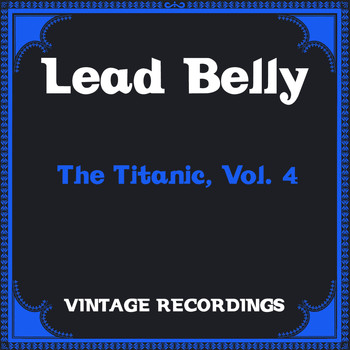 Lead Belly - The Titanic, Vol. 4 (Hq Remastered)