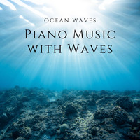 Piano and Ocean Waves - Piano Music with Waves