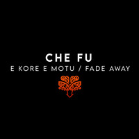 Ché-Fu - E Kore E Motu / Fade Away