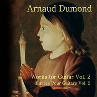 Arnaud Dumond - Works for Guitar Vol. 2 (Œuvres pour Guitare Vol. 2)