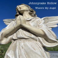 Johnnycake Hollow - Where's My Angel