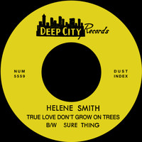Helene Smith - True Love Don't Grow On Trees b/w Sure Thing