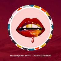 Birmingham Drive - Nahmtahmbout