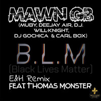 MAWN GB - B.L.M ( Black Lives Matter) (feat. Thomas Monster) (E&H Remix)
