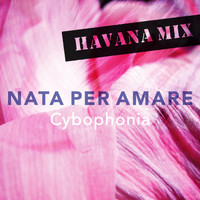 Cybophonia - Nata per amare (Havana Mix)