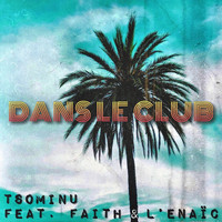 Tsominu - Dans Le Club (feat. Faith & L'enaïc)