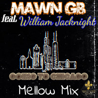 MAWN GB - Going To Chicago (feat. William Jacknight) (Mellow Mix)