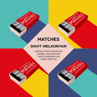 Davit Melkonyan - Matches (feat. Arman Mnatsakanyan, Davit Paronikyan, Daniel Melkonyan & Areg Ordyan)