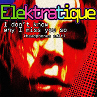 Elektratique - I Don't Know Why I Miss You So (Headphones Edit)